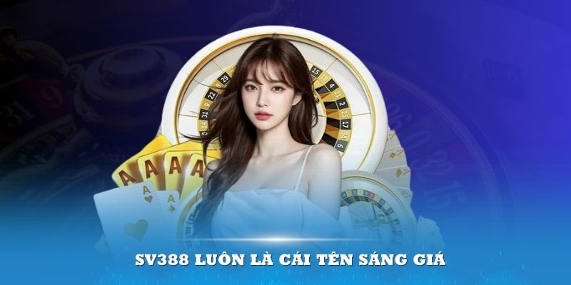 SV388 luôn là cái tên sáng giá ở thị trường cược đổi thưởng