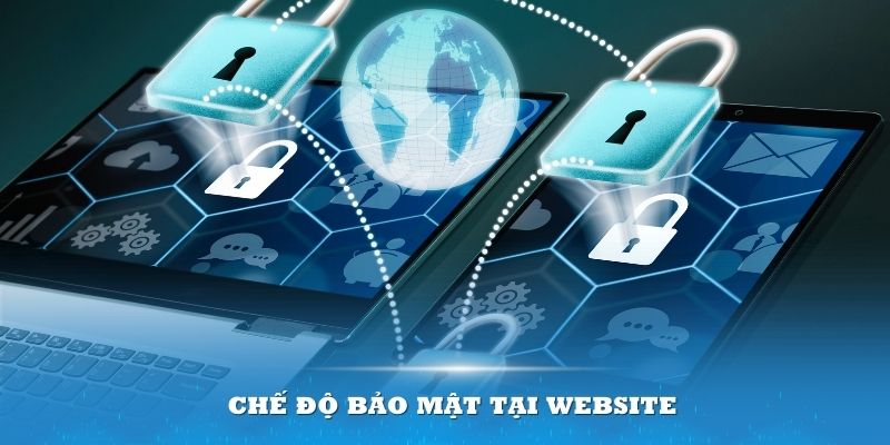 Chế độ bảo mật tại website được thực thi nghiêm ngặt