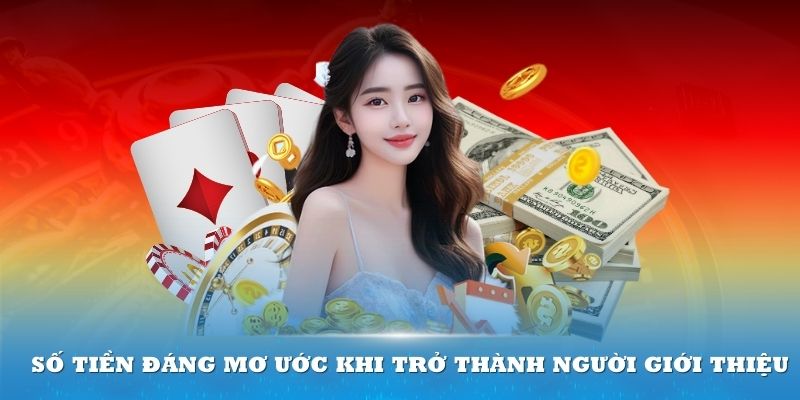 Số tiền đáng mơ ước khi trở thành người giới thiệu